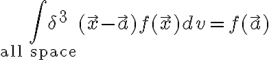 $\int_{\rm all space}\delta^3(\vec{x}-\vec{a})f(\vec{x})dv=f(\vec{a})$
